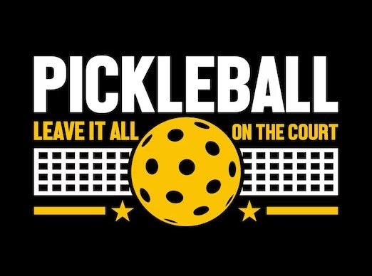 Pickleball: Leave it all on the court. Yellow pickleball and net graphic with bold white and yellow text on a black background.